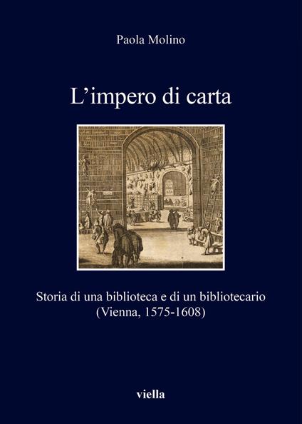 L'impero di carta. Storia di una biblioteca e di un bibliotecario. (Vienna, 1575-1608) - Paola Molino - copertina