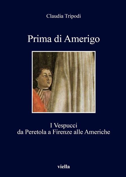 Prima di Amerigo. I Vespucci da Peretola a Firenze alle Americhe - Claudia Tripodi - copertina