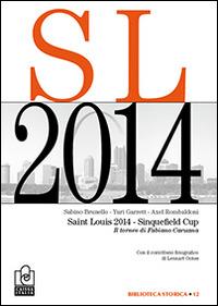 Saint Louis 2014. Sinquefield Cup. Il torneo di Fabiano Caruana - Sabino Brunello,Yuri Garrett,Axel Rombaldoni - copertina