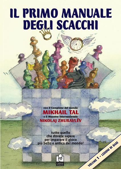 Il primo manuale degli scacchi. Vol. 1: Lezioni di base. - Mikhail Tal,Nikolaj Zhuravlev - copertina