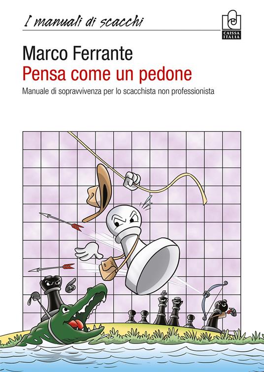 Pensa come un pedone. Manuale di sopravvivenza per lo scacchista non professionista - Marco Ferrante - copertina