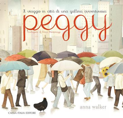 Peggy. Il viaggio in città di una gallina avventurosa - Anna Walker - copertina