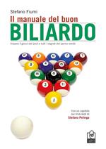 Il manuale del buon biliardo. Impara il gioco del pool e tutti i segreti del panno verde