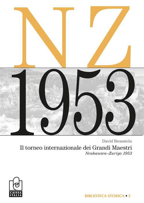 Il torneo internazionale dei grandi maestri. Neuhausen-Zurigo 1953. Nuova ediz. - David I. Bronstein - copertina