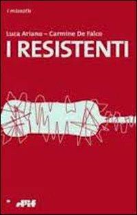 I resistenti - Luca Ariano,Carmine De Falco - copertina