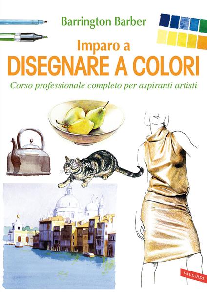 Imparo a disegnare a colori. Corso professionale completo per aspiranti artisti - Barrington Barber - copertina