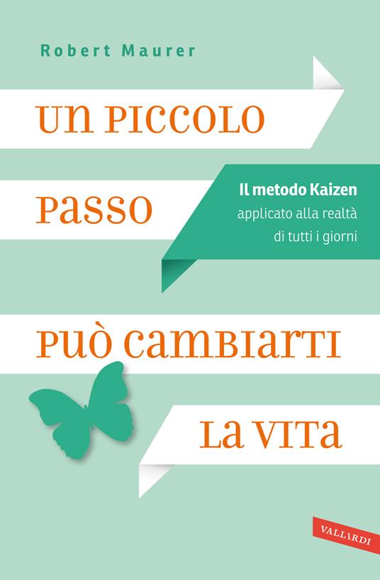 Un piccolo passo può cambiarti la vita. Il metodo Kaizen applicato alla realtà di tutti i giorni - Robert Maurer - copertina