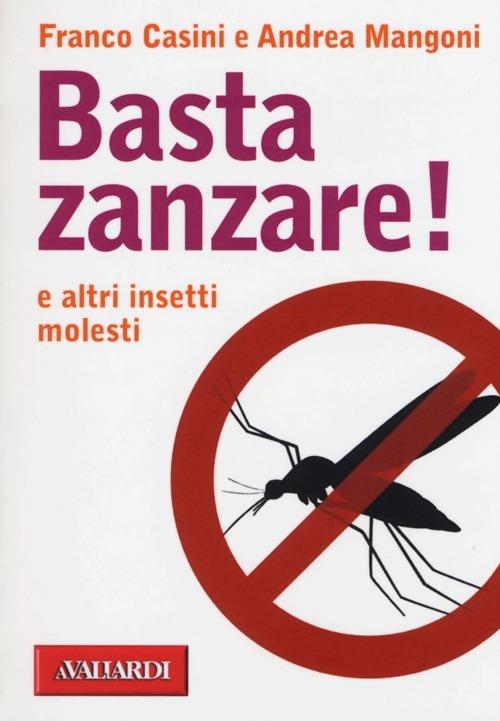 Basta zanzare! e altri insetti molesti - Franco Casini,Andrea Mangoni - copertina