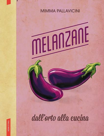 Melanzane. Dall'orto alla cucina - Mimma Pallavicini - ebook