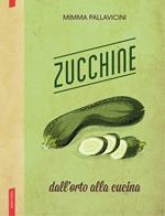 Zucchine. Dall'orto alla cucina