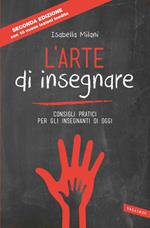 L' arte di insegnare. Consigli pratici per gli insegnanti di oggi