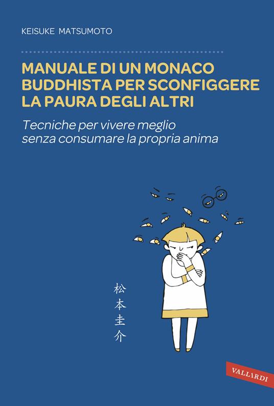 Manuale di un monaco buddhista per sconfiggere la paura degli altri. Tecniche per vivere meglio senza consumare la propria anima - Keisuke (Shoukei) Matsumoto - copertina