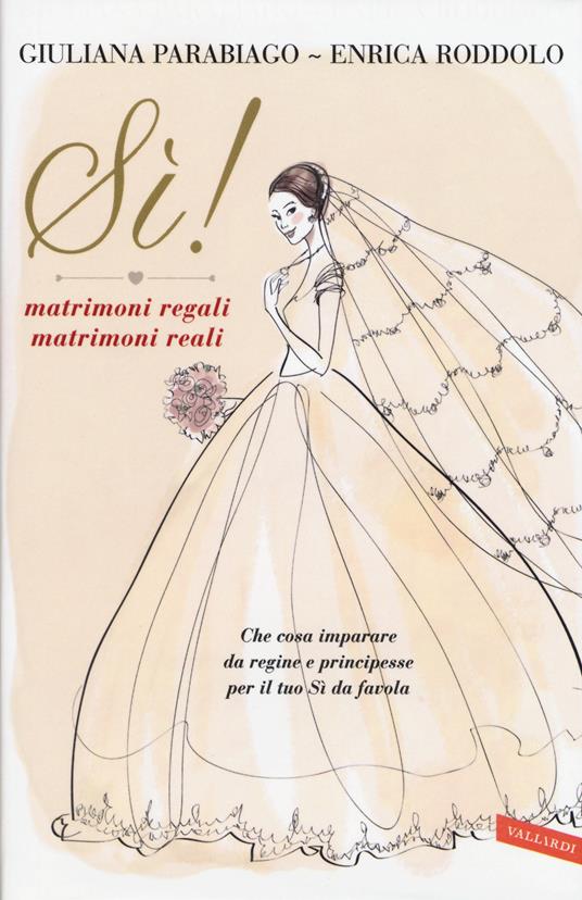 Sì! Matrimoni regali matrimoni reali - Giuliana Parabiago,Enrica Roddolo - copertina