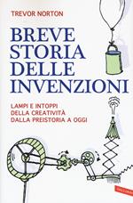 Breve storia delle invenzioni. Lampi e intoppi della creatività dalla preistoria a oggi