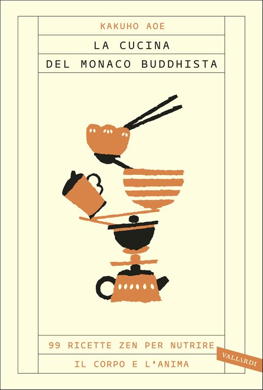 La cucina del monaco buddhista. 99 ricette zen per nutrire il corpo e l'anima - Kakuho Aoe,Ramona Ponzini - ebook