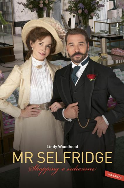 Mr. Selfridge. Shopping e seduzione - Lindy Woodhead - copertina