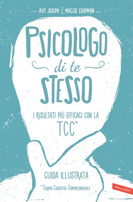 Psicologo di te stesso. I risultati più efficaci con la TCC - Maggie Chapman,Avy Joseph,Patrick Watkinson,Ornella Ciarcià - ebook