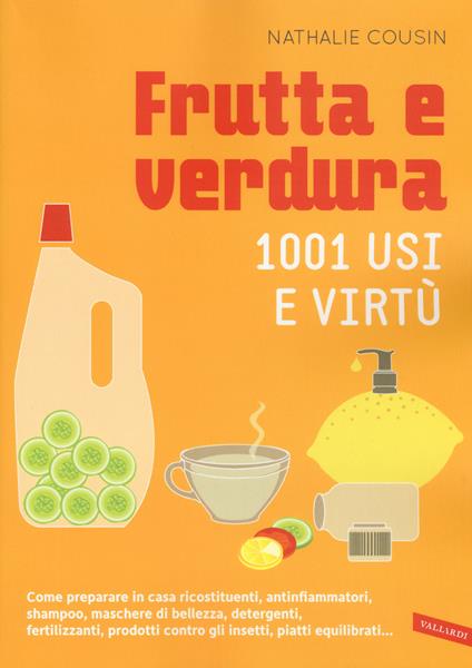 Frutta e verdura. 1001 usi e virtù - Nathalie Cousin - copertina