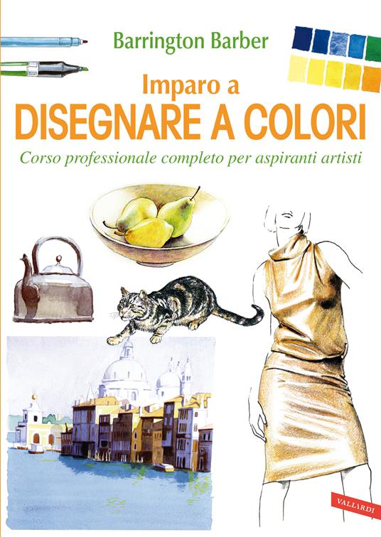 Imparo a disegnare a colori. Corso professionale completo per aspiranti artisti - Barrington Barber,Antonello Galimberti - ebook