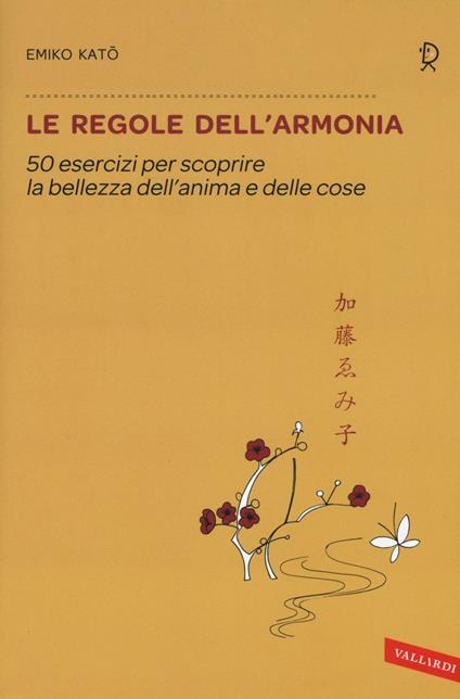 Le regole dell'armonia. 50 esercizi per scoprire la bellezza dell'anima e delle cose - Emiko Kato - copertina