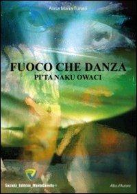 Fuoco che danza. Pi'ta naku owaci - Anna M. Funari - copertina