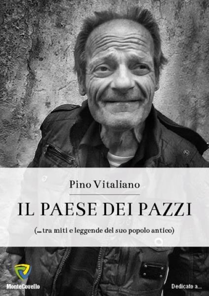 Il paese dei pazzi (... tra miti e leggende del suo popolo antico) - Pino Vitaliano - copertina