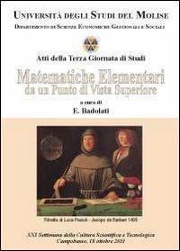 Matematiche elementari da un punto di vista superiore. Atti della terza Giornata di studi (Università degli studi del Molise, 18 ottobre 2011) - Ennio Badolati - copertina