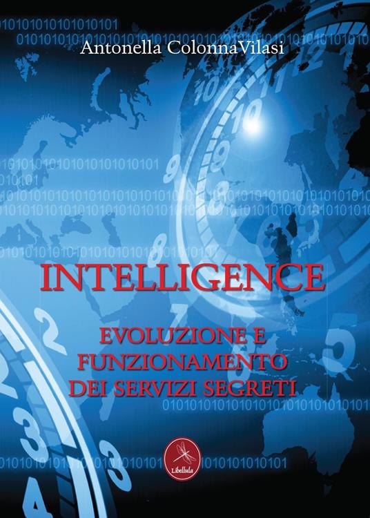 Intelligence. Evoluzione e funzionamento dei servizi segreti - Antonella Colonna Vilasi - copertina