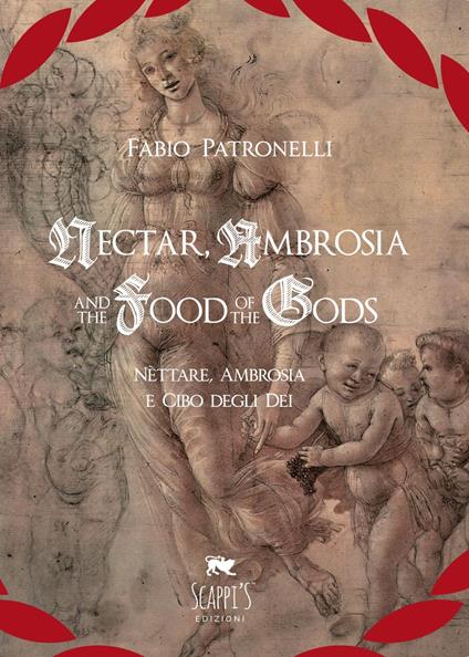 Nectar, Ambrosia and the Food of the Gods-Nèttare, ambrosia e cibo degli dei. Ediz. bilingue - Fabio Patronelli - copertina