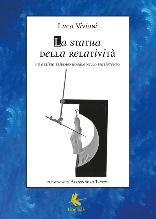 La statua della relatività. Un artista tridimensionale nello spaziotempo - Luca Viviani - copertina