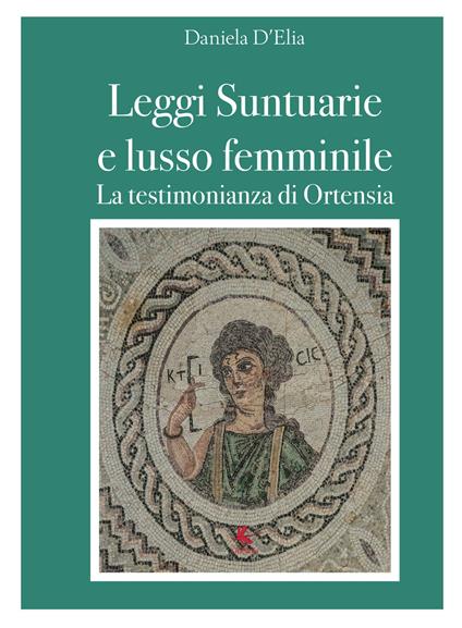 Leggi suntuarie e lusso femminile. La testimonianza di Ortensia - Daniela D'Elia - copertina