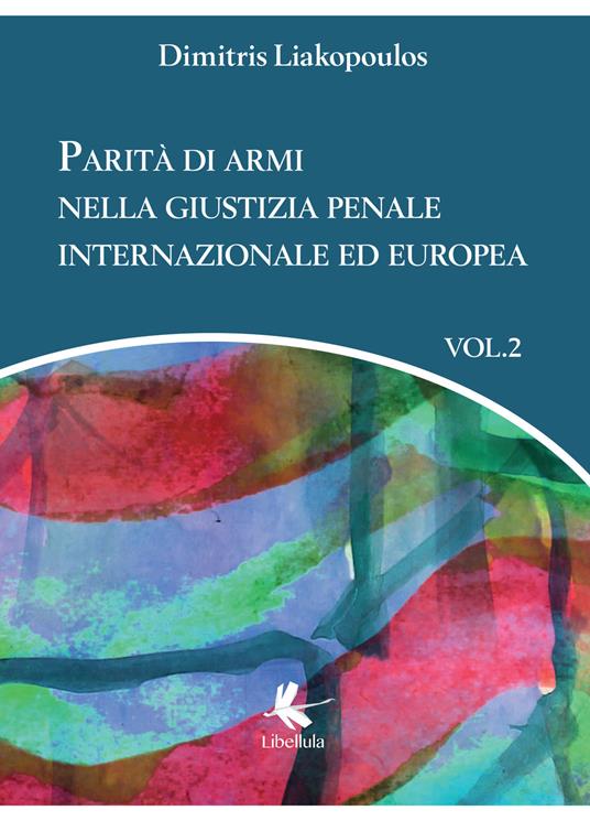 Parità di armi nella giustizia penale internazionale ed europea. Vol. 2 - Dimitris Liakopoulos - copertina