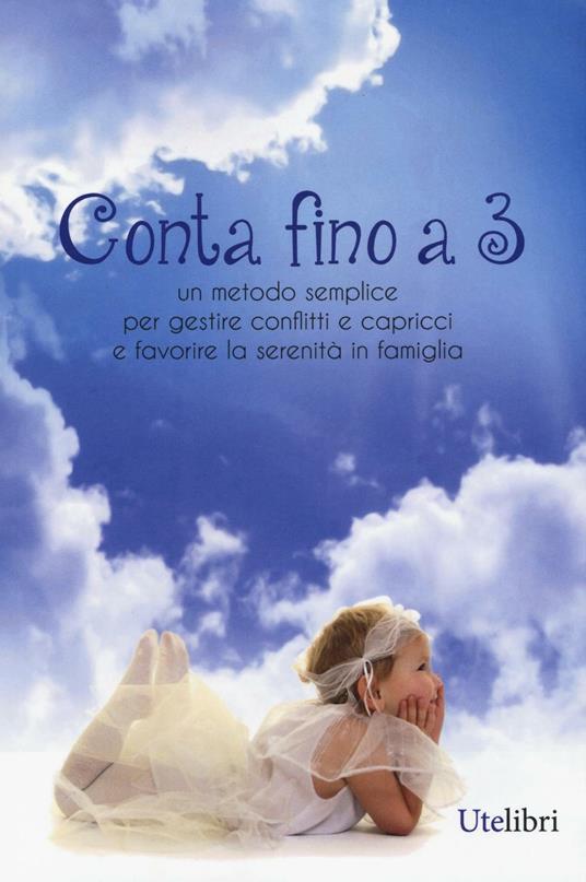 Conta fino a 3. Metodo semplice per gestire conflitti e capricci e favorire la serenità in famiglia - copertina