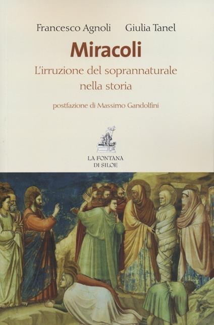 Miracoli. L'irruzione del soprannaturale nella storia - Francesco Agnoli,Giulia Tanel - copertina