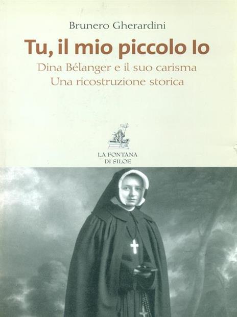 Tu, il mio piccolo Io. Dina Bélanger e il suo carisma. Una ricostruzione storica - Brunero Gherardini - 3