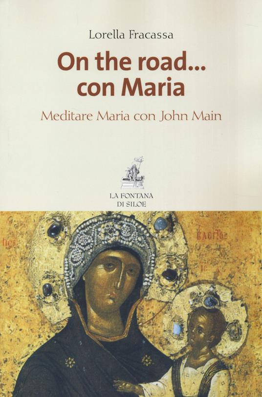 On the road... con Maria. Meditare Maria con John Main - Lorella Fracassa - copertina