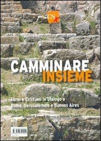 Camminare insieme. Ebrei e cristiani in dialogo a Roma, Gerusalemme e Buenos Aires - copertina