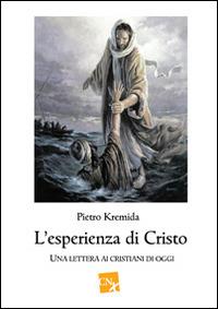 L' esperienza di Cristo. Una lettera ai cristiani di oggi - Pietro Kremida - copertina