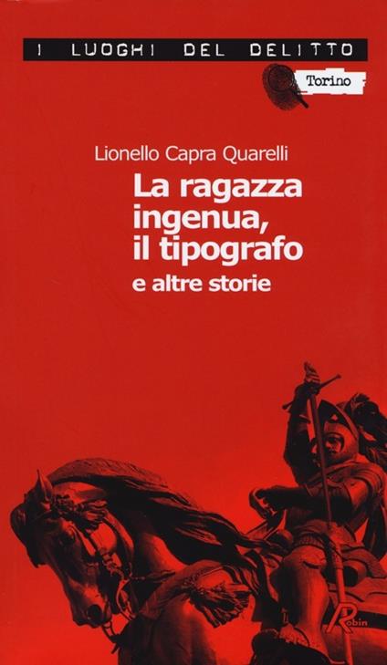 La ragazza ingenua, il tipografo e altre storie. I casi del commissario De Nicola. Vol. 1 - Lionello Capra Quarelli - copertina