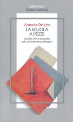 La scuola a pezzi. Critiche, cifre e statistiche sullo sbriciolamento dei saperi