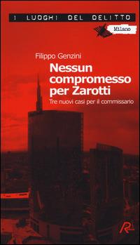 Nessun compromesso per Zarotti. Tre nuovi casi per il commissario - Filippo Genzini - copertina