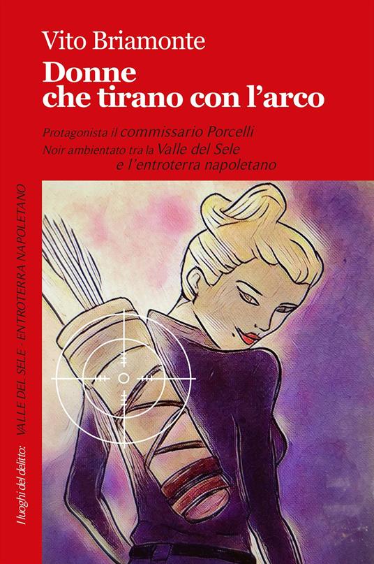 Donne che tirano con l'arco. Le inchieste del commissario Porcelli - Vito Briamonte - copertina