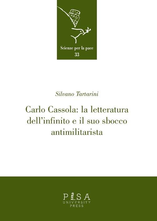 Carlo Cassola: la letteratura dell'infinito e il suo sbocco antimilitarista - Silvano Tartarini - copertina