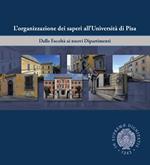 L' organizzazione dei saperi all'università di Pisa. Dalle facoltà ai nuovi dipartimenti