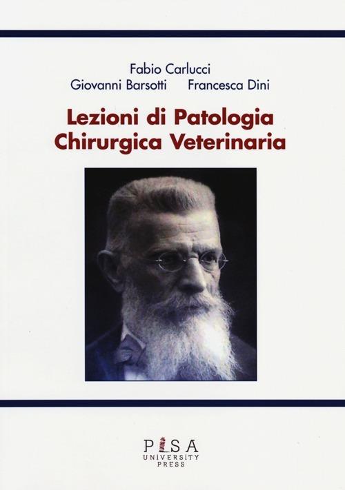 Lezioni di patologia chirurgica veterinaria - Fabio Carlucci,Giovanni Barsotti,Francesca Dini - copertina