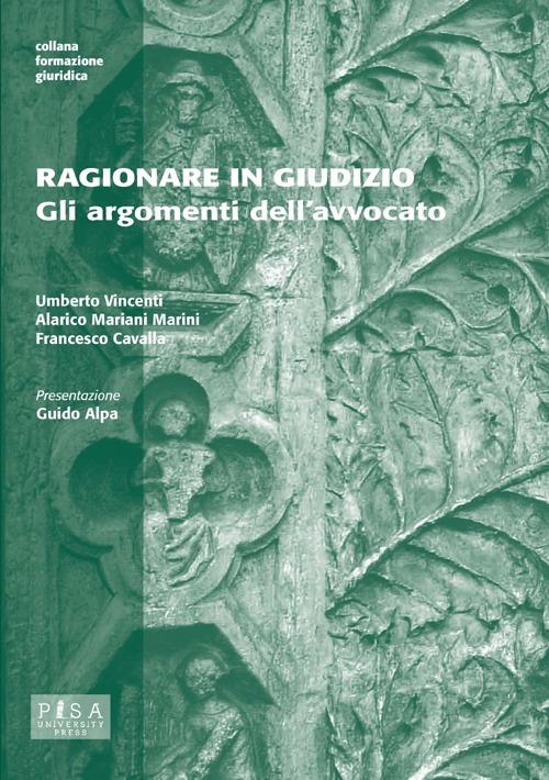 Ragionare in giudizio. Gli argomenti dell'avvocato - Umberto Vincenti,Alarico Mariani Marini,Francesco Cavalla - copertina