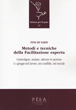 Metodi e tecniche della facilitazione esperta. Coinvolgere, aiutare, attivare le persone e i gruppi nel lavoro, nei conflitti, nel sociale