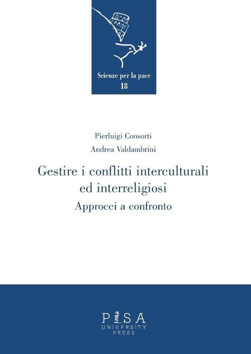 Gestire i conflitti interculturali ed interreligiosi. Approcci a confronto - Pierluigi Consorti,Andrea Valdambrini - copertina