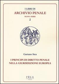 Principi di diritto penale nella giurisdizione europea - Gaetano Stea - copertina