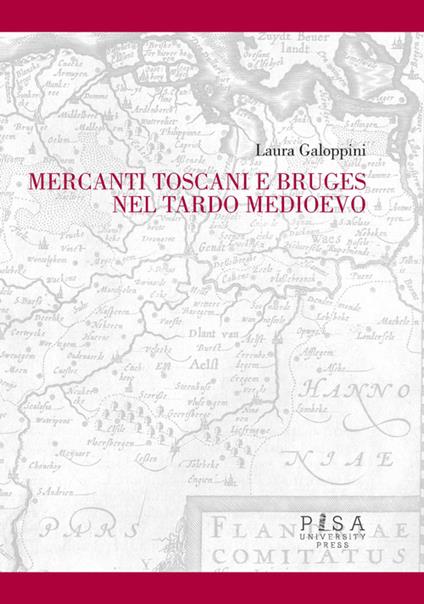 Mercanti toscani e Bruges nel tardo Medioevo - Laura Galoppini - copertina